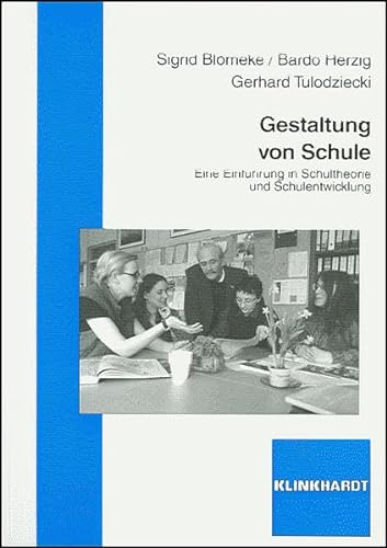 Gestaltung von Schule: Eine Einführung in Schultheorie und Schulentwicklung von Verlag Julius Klinkhardt GmbH & Co. KG